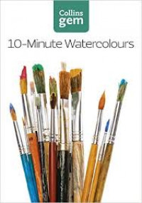 10 [ten] watercolours : techniques and tips for quick watercolours