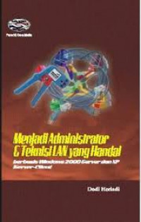 Menjadi administrator dan teknisi LAN yang handal berbasis windows 2000 server dan XP (server client)