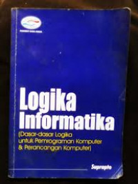 Logika informatika : dasar-dasar logika untuk pemrograman komputer dan perancangan komputer
