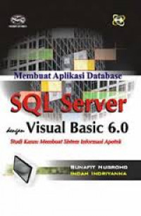 Membuat aplikasi database SQL server dengan visual basic 6.0 : studi kasus membuat sistem informasi apotek
