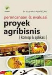 Perencanaan & evaluasi proyek agribisnis : konsep & aplikasi