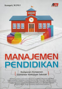 Manajemen pendidikan : komponen-komponen elementer kemajuan sekolah