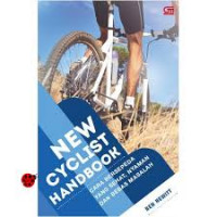 New cyclist handbook : cara bersepeda yang sehat, nyaman dan bebas masalah