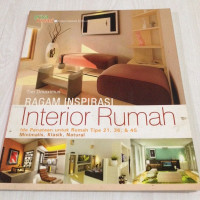 Ragam inspirasi interior rumah : ide penataan untuk rumah tipe 21, 36 dan 45 minimalis, klasik, natural