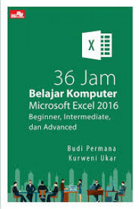 36 [Tiga puluh enam] belajar komputer Microsoft Excel 2016 : beginner, intermediate, dan advanced