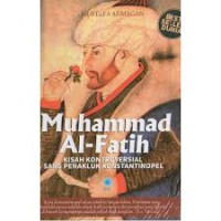 Muhammad Al-Fatih : kisah kontroversial sang penakluk konstantinopel