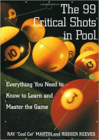 The 99 (ninety nine) critical shots in pool :Everything you need to know to learn and master the game