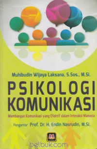 Psikologi komunikasi : membangun 
Psikologi komunikasi : membangun komunikasi yang efektif dalam interaksi manusia