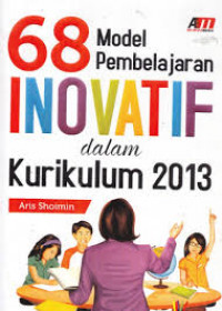 68 (Enam puluh delapan) model pembelajaran inovatif dalam kurikulum 2013