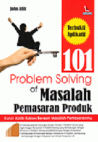 101 (One hundred and one) problem solving of masalah pemasaran produk : kunci ajaib sukses beresin masalah pemasaranmu