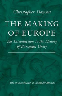 The making of Europe : an introduction to the history of European unity