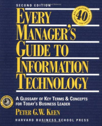 Every manager's  guide to information technology : a glossary of key terms and concepts for today's business leader