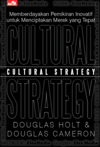Cultural strategy : memberdayakan pemikiran inovatif untuk menciptakan merek yang tepat
