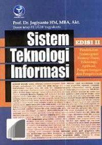 Sistem teknologi informasi : pendekatan terintegrasi konsep dasar, teknologi, aplikasi pengembangan dan pengelolaan