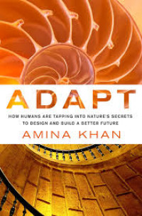 Adapt : how humans are tapping into nature's secrets to design and build a better future