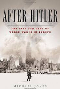 After Hitler : the last ten days of world war II in Europe