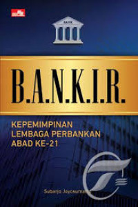 Bankir : kepemimpinan lembaga perbankan abad ke-21