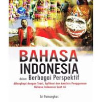 Bahasa Indonesia dalam berbagai perspektif : dilengkapi dengan teori, aplikasi dan analisis penggunaan Bahasa Indonesia saat ini