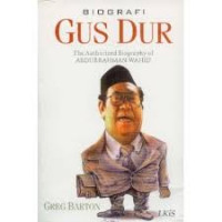 Biografi Gus Dur : the authorized biografhy of Abdurrahman Wahid