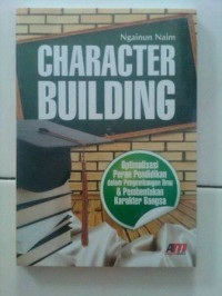 Character building : optimalisasi peran pendidikan dalam pengembangan ilmu dan pembentukan karakter bangsa