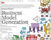 Business model generation : pedoman bagi para visioner, penggerak perubahan, dan pendobrak