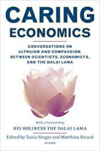 Caring economics : conversations on altruism and compassion, between scientist, economists, and the Dalai Lama