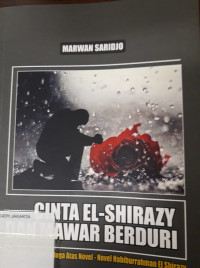 Cinta El-Shirazy dan mawar berduri : tinjauan dan temuduga atas novel-novel Habiburrahman El-Shirazy