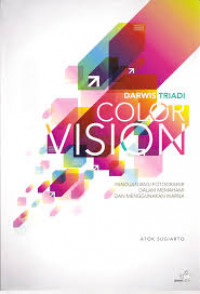 Color vision : panduan bagi fotografer dalam memahami dan menggunakan warna