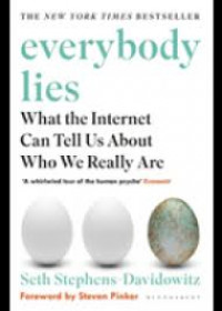 Everybody  lies : what the internet can tell us about who we really are
