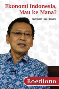 Ekonomi Indonesia mau ke mana ? : kumpulan esai ekonomi