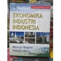 Ekonomika industri Indonesia : menuju negara industri baru 2030 ?