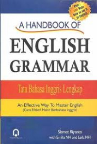 A handbook of English grammar : an effective way to master English (cara efektif mahir berbahasa Inggris)tata bahasa Inggris lengkap