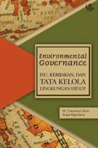 Environmental governance : isu, kebijakan dan tata kelola lingkungan hidup