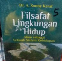 Filsafat lingkungan hidup : alam sebagai sebuah sistem kehidupan