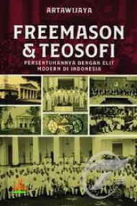 Freemason dan teosofi : persentuhannya dengan elite modern di Indonesia