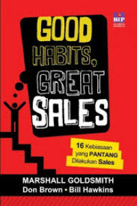 Good habits great sales : 16 kebiasaan yang pantang dilakukan sales