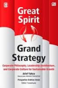 Great spirit grand strategy : corporate philosophy, leadership architecture, and corporate culture for sustainable growth