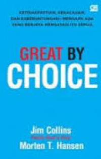 Great by choice : ketidakpastian, kekacauan dan keberuntungan mengapa ada yang berjaya mengatasi itu semua