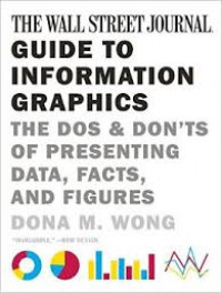 The wall street journal guide to information graphics : the dos and don'ts of presenting data, facts, and figures