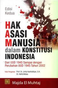 Hak asasi manusia dalam konstitusi Indonesia : dari UUD 1845 sampai dengan perubahan UUD 1945 tahun 2002