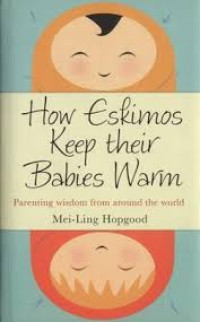 How eskimos keep their babies warm : parenting wisdom from around the world