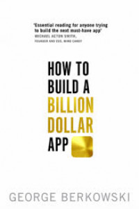 How to build a billion dollar app : discover the secrets of the most successful entrepreneurs of our time