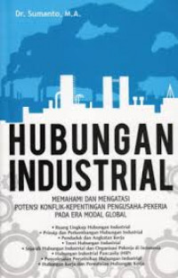 Hubungan industrial : memahami dan mengatasi potensi konflik kepentingan pengusaha-pekerja pada era modal global