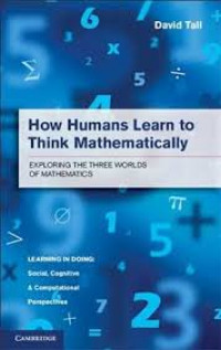How humans learn to think mathematically : exploring the three worlds of mathematics