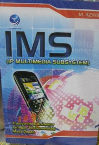 IMS (IP Multimedia Subsystem) : framework dan arsitektur jaringan telekomunikasi masa depan