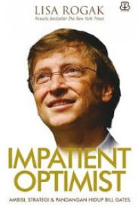 Impatient optimist : ambisi, strategi, dan pandangan hidup Bill Gates