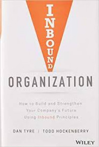 Inbound organization : how to build and strengthen your company's future using inbound principles