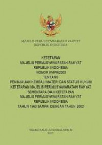 Ketetapan Majelis Permusyawaratan Rakyat Republik Indonesia Nomor I/MPR/2003 tentang peninjauan kembali materi dan status hukum Ketetapan Majelis Permusyawaratan Rakyat Sementara dan Ketetapan Majelis Permusyawaratan Rakyat Republik Indonesia tahun 1960 sampai dengan tahun 2002