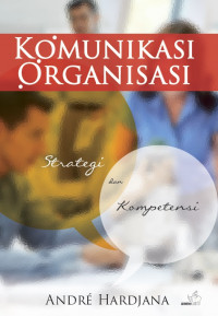 Komunikasi organisasi :strategi dan kompetensi