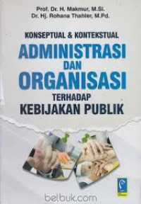 Konseptual dan kontekstual administrasi dan organisasi terhadap kebijakan publik